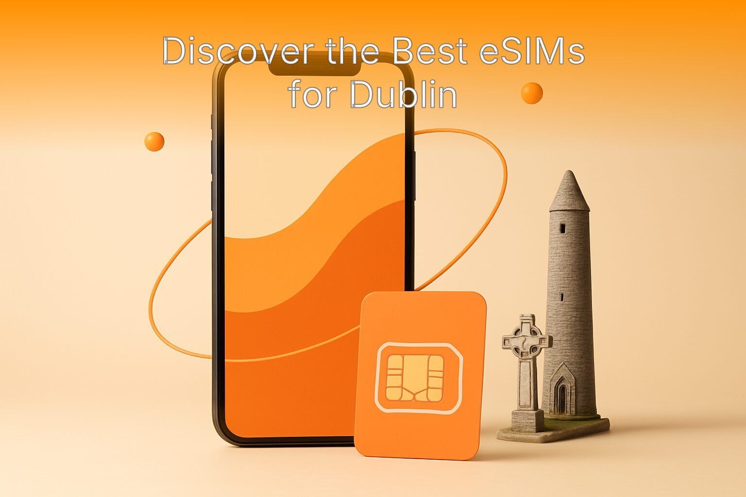 Discover the Best eSIMs for Dublin