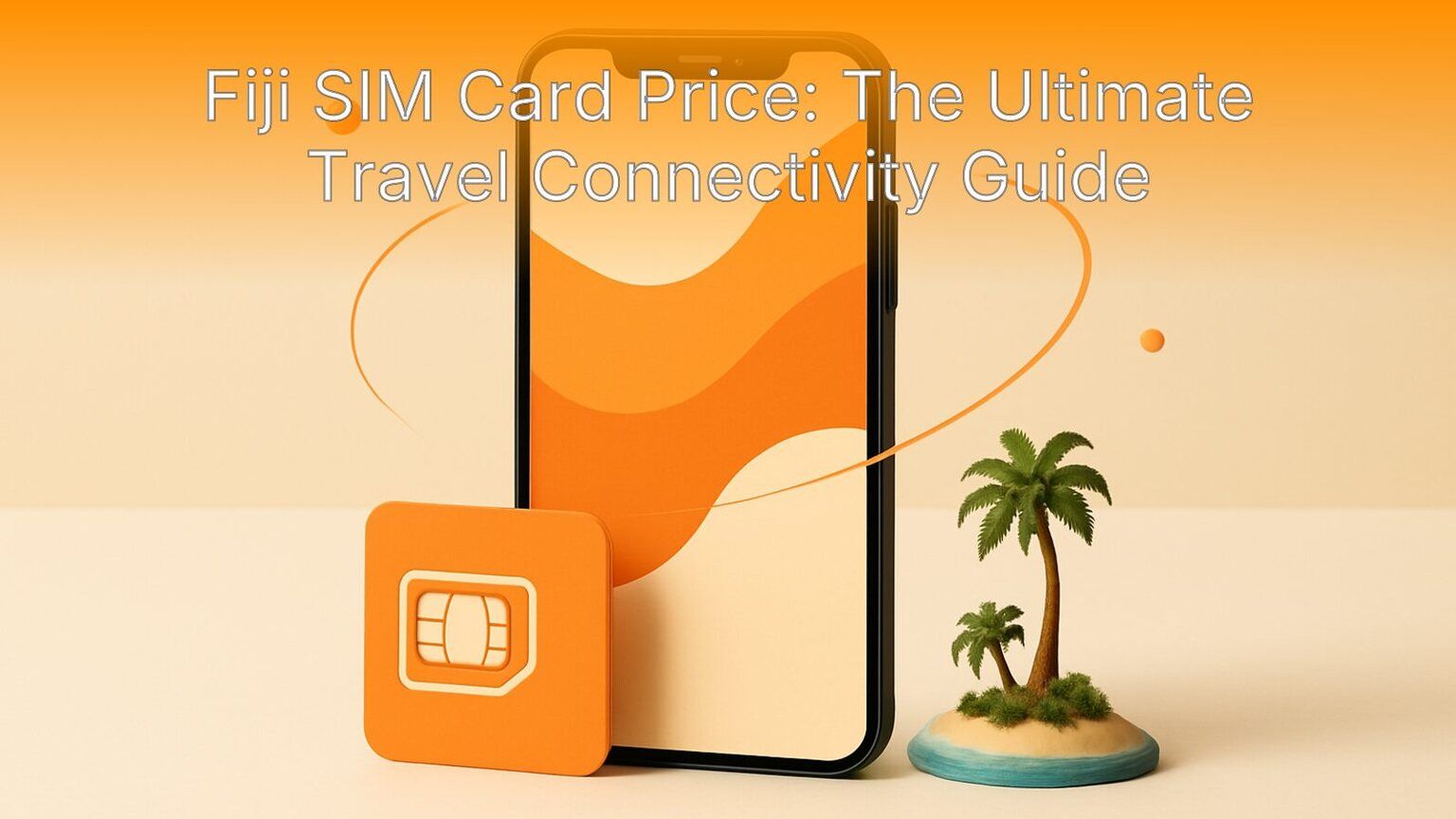 Fiji SIM Card Price: The Ultimate Travel Connectivity Guide