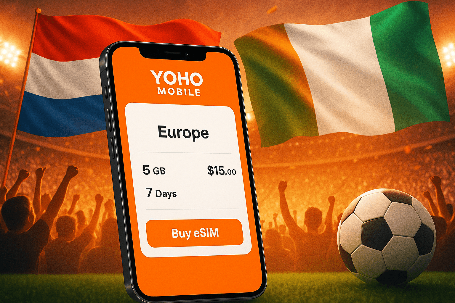 Europe eSIM for Netherlands vs Ireland Football Trip | Yoho Mobile
