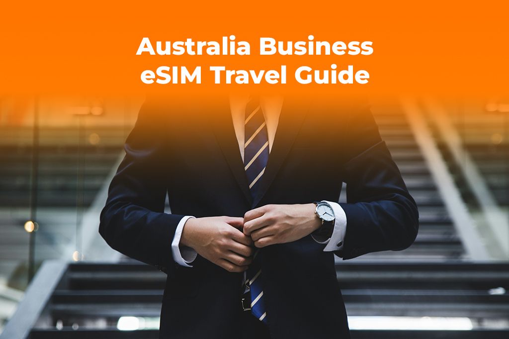 Traveling to Australia for Business? Get a Reliable Corporate eSIM