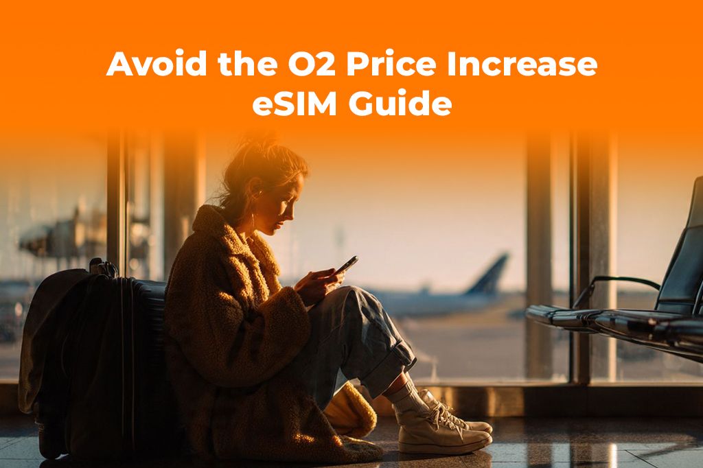 Avoid the O2 Price Increase: Switch to a Cheaper Travel eSIM