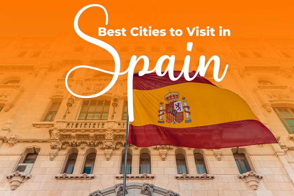 5 Best Cities to Visit in Spain for First-timers