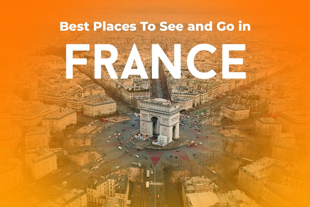 Bucket List Worthy: Best Places To See and Go in France