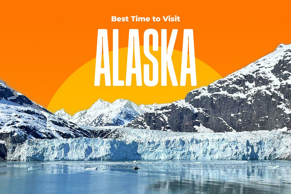 When to Visit Alaska: Best Time to Go, Weather, Activities, and Packing Tips