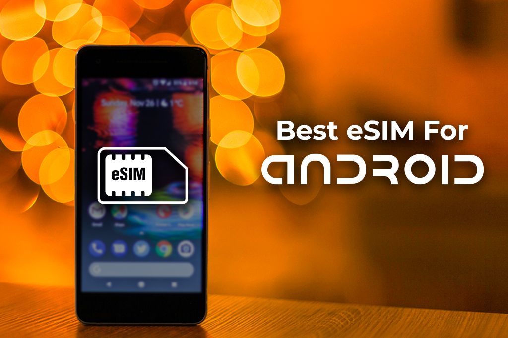 Best eSIM For Android: A Smart Guide to a SIM-less Future