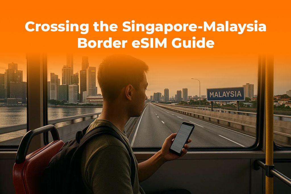 Crossing the Singapore-Malaysia Border? An eSIM Makes It Smoother