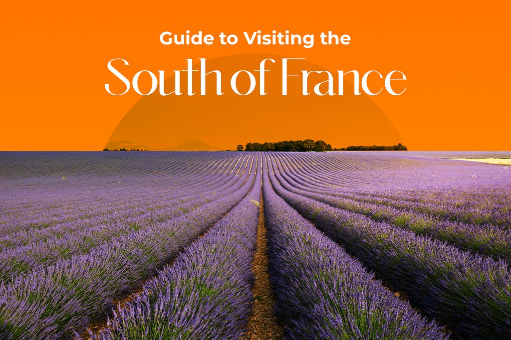 The Ultimate Guide to Visiting the South of France