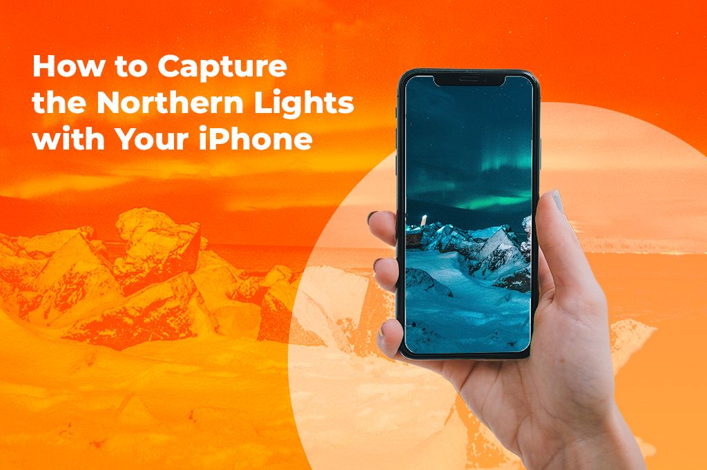 How to Capture the Northern Lights with Your iPhone