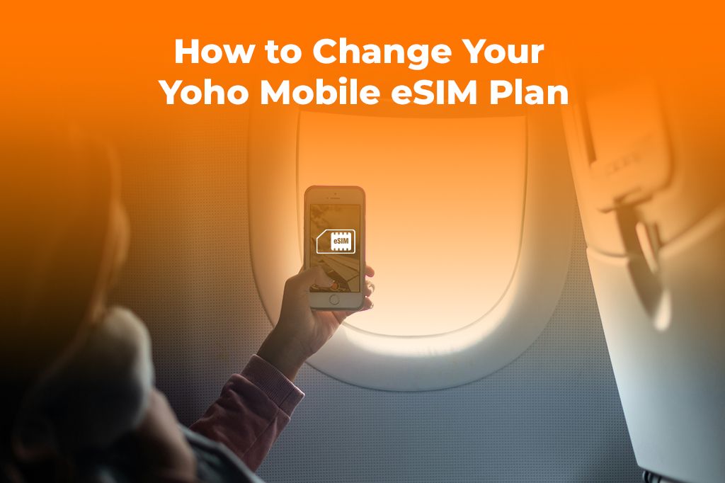 How to Change Your Yoho Mobile eSIM Plan Mid-Travel (2025)