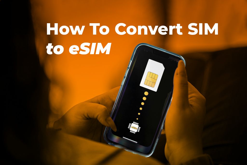 From Plastic to Digital: How to Convert Your SIM to eSIM
