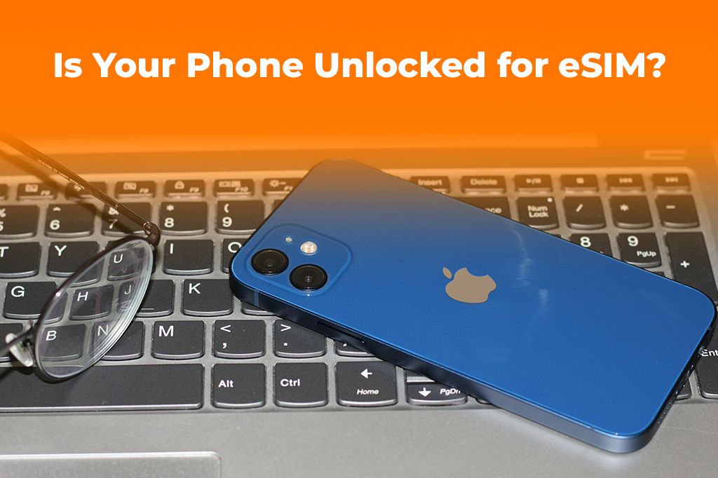 Is Your Phone Unlocked for eSIM? How to Check on iOS & Android