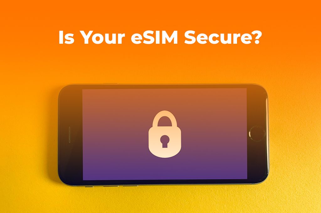 Is Your eSIM Secure? A Guide to Risks & Protection (2025)