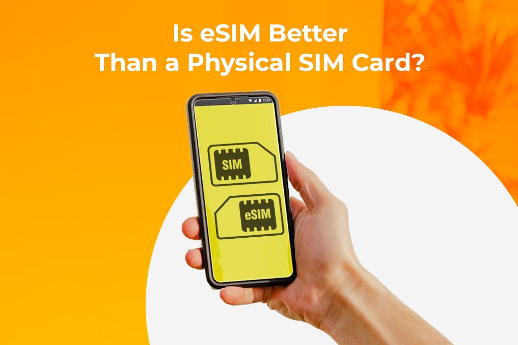 Is eSIM Better Than a Physical SIM Card in 2025?