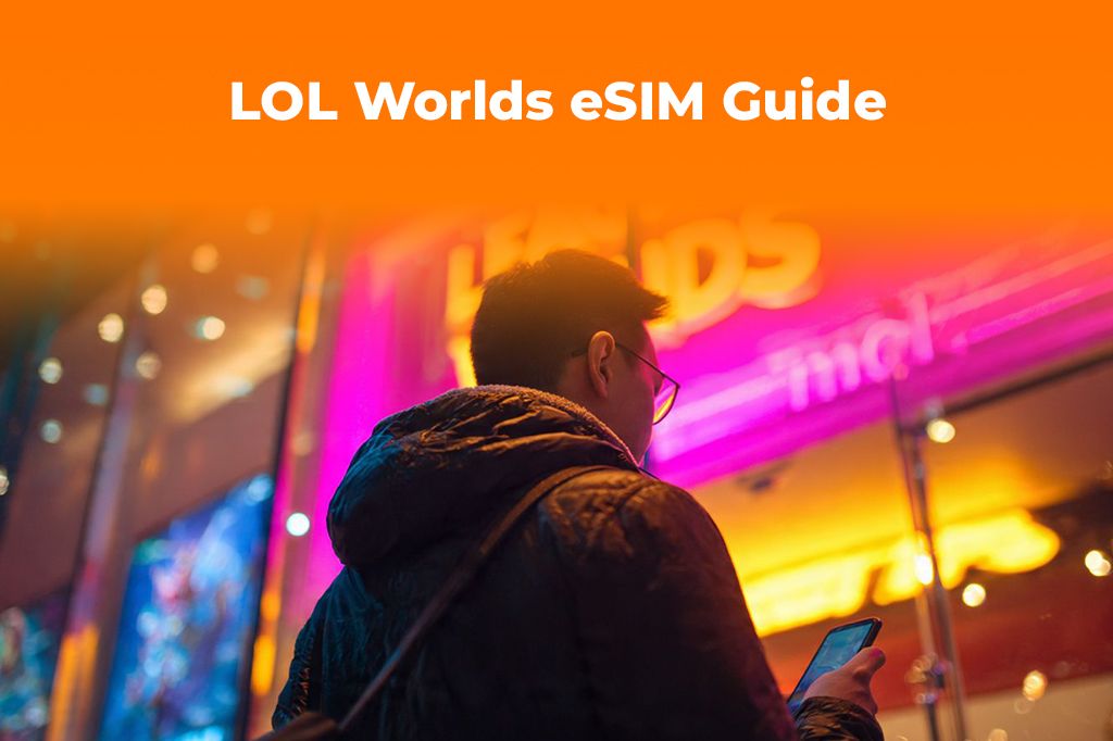 Heading to LoL Worlds? Stay Connected with a Gamer-Friendly eSIM
