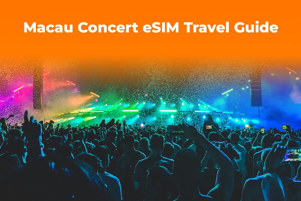 Traveling for a Macau Concert? Get an eSIM for Instant Data