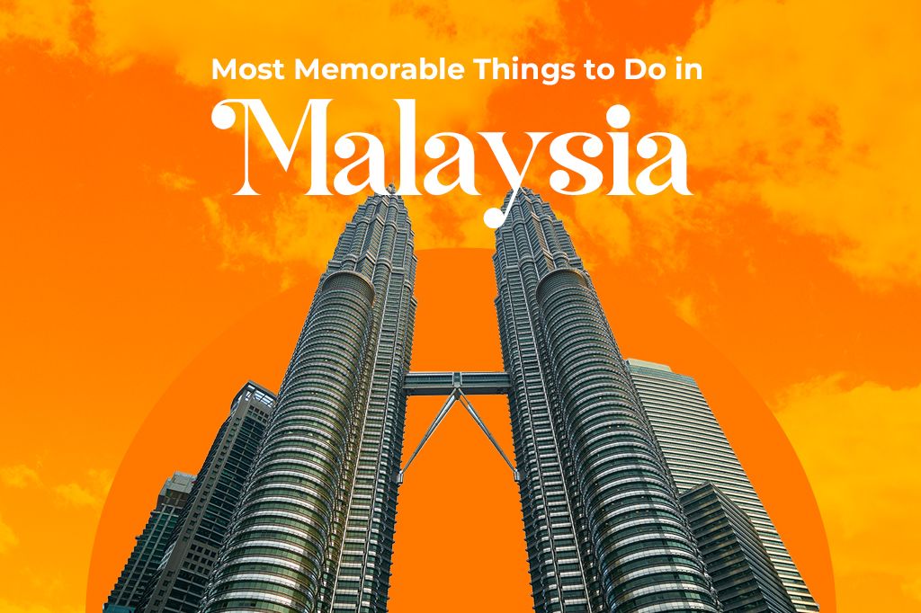 The Most Memorable Things to Do in Malaysia