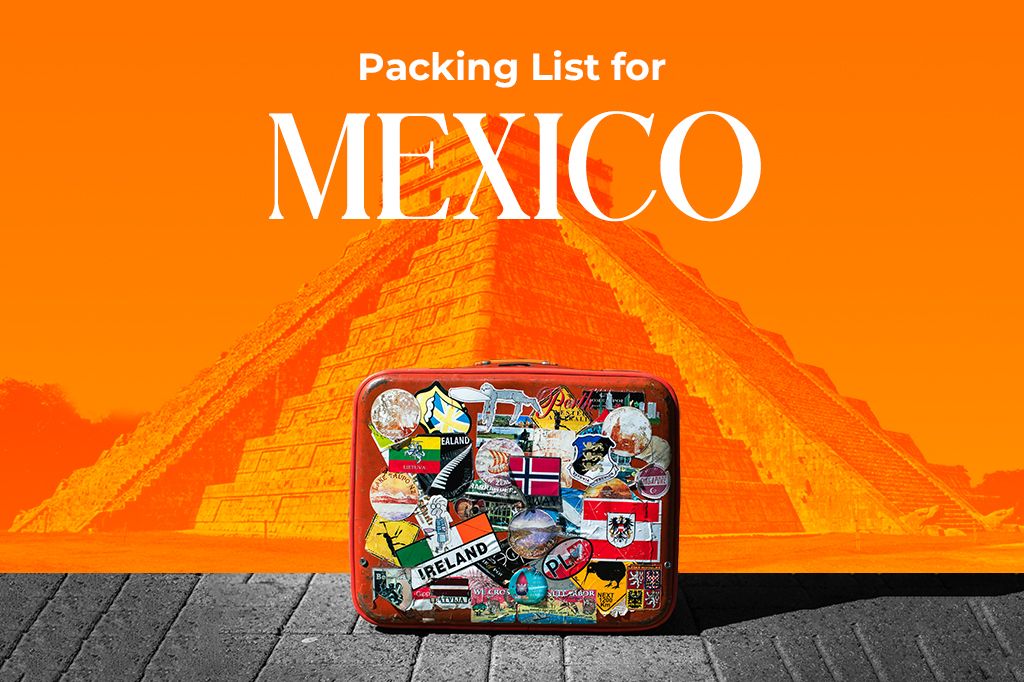 Mexico Packing List Beyond The Basics