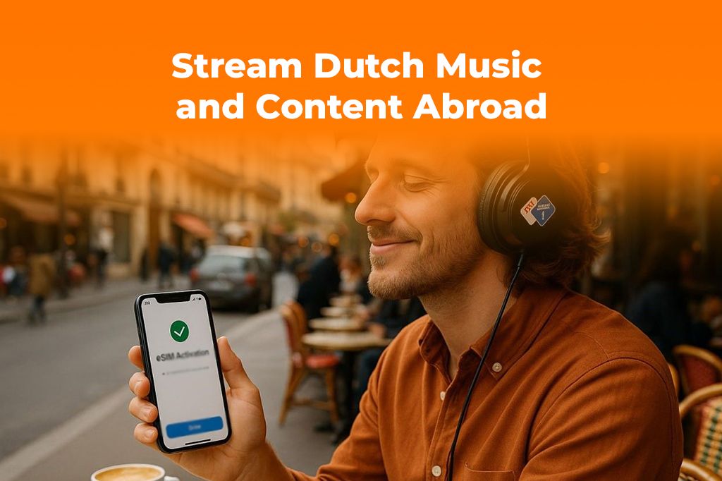 Stream Dutch Music and Content Abroad with a Europe eSIM