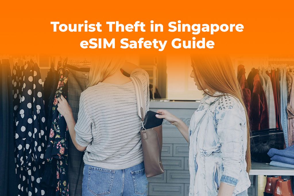 Tourist Theft in Singapore: How an eSIM Can Help in an Emergency