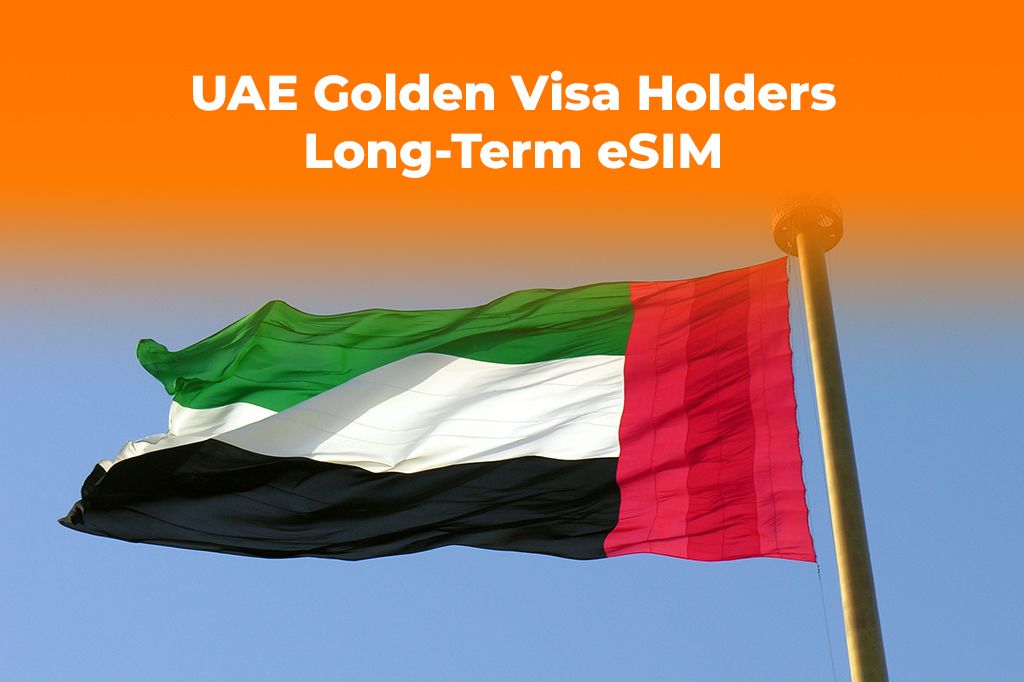 UAE Golden Visa Holders: The Best Long-Term eSIM Data Plans