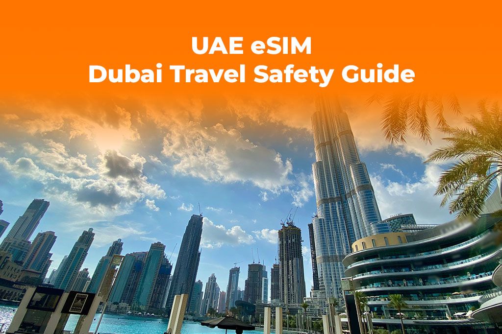 Dubai Travel Safety: Stay Connected & Informed with a UAE eSIM
