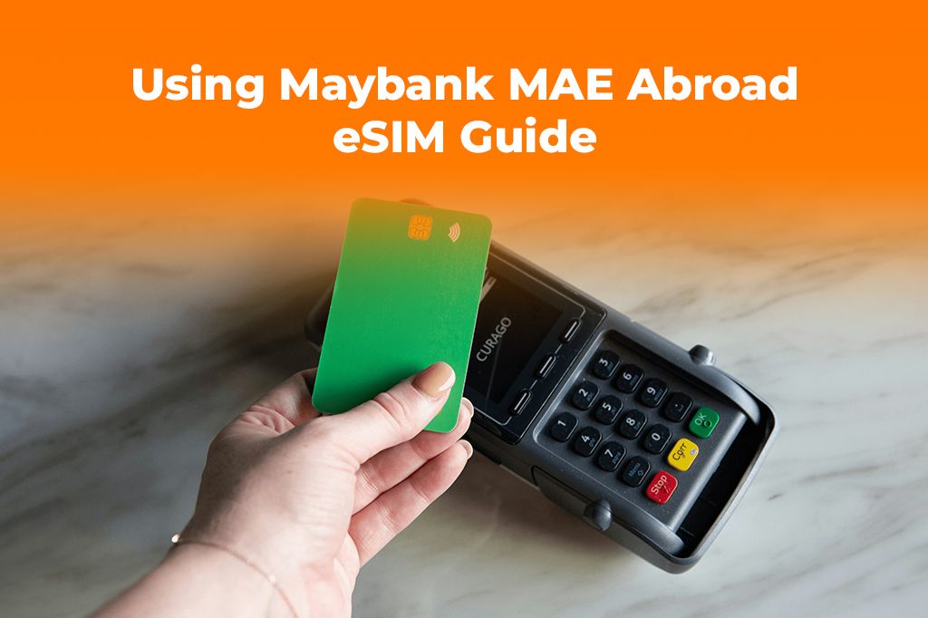 Using Maybank MAE Abroad? Get an eSIM for Secure Payments