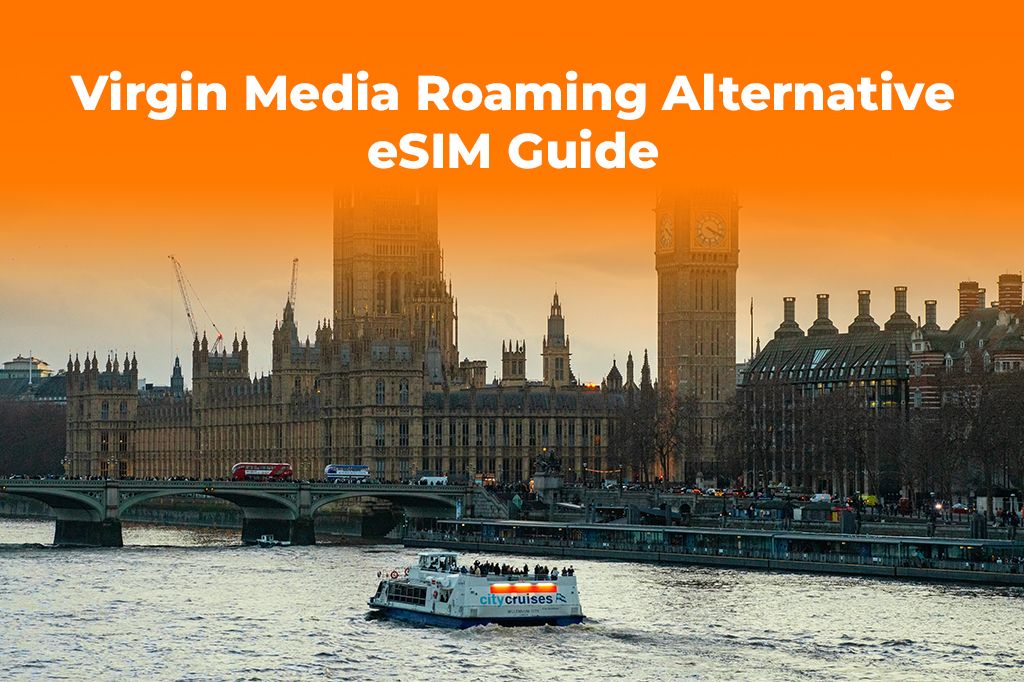 Virgin Media Roaming Issues? Best UK eSIM Alternatives 2024
