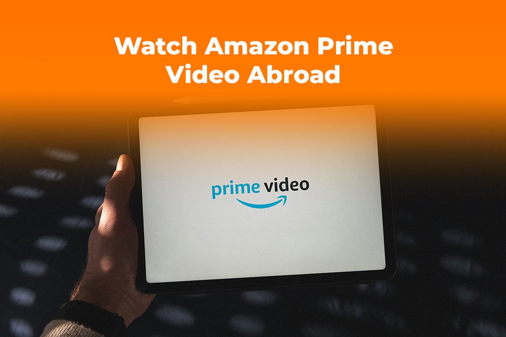 How to Watch Amazon Prime Video Abroad with a Travel eSIM