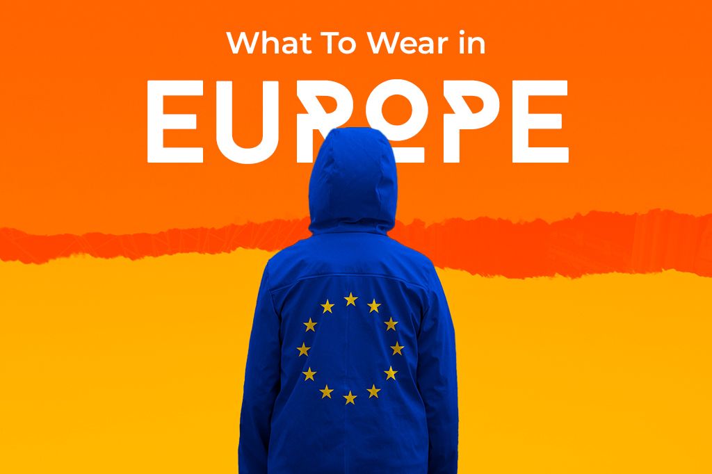 What To Wear In Europe: Complete Packing List for Europe