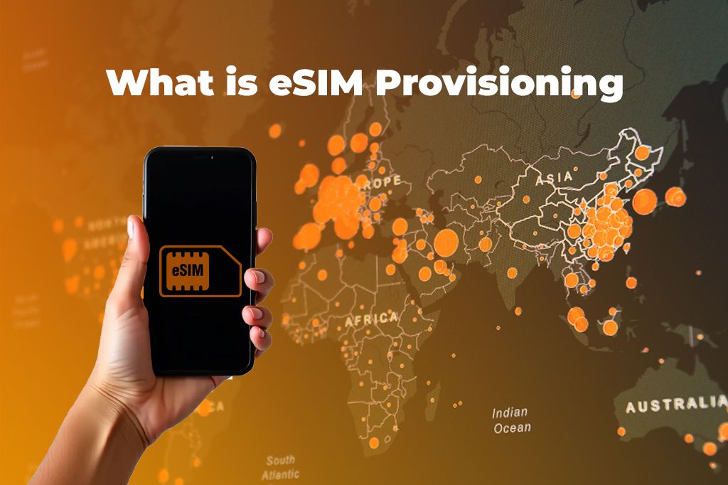 What is eSIM Provisioning and Why It’s Changing How We Connect