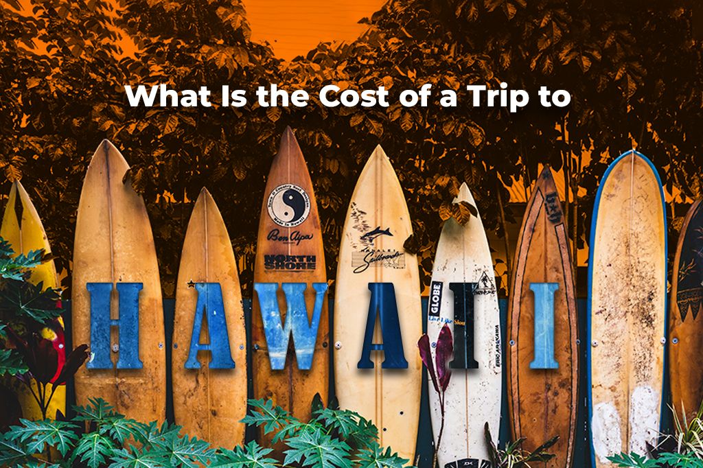 How Much Does A Trip To Hawaii Cost​ in 2025