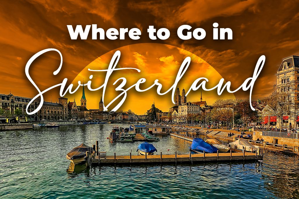 Where to Go in Switzerland for the First Time: A 10-Day Itinerary You’ll Love
