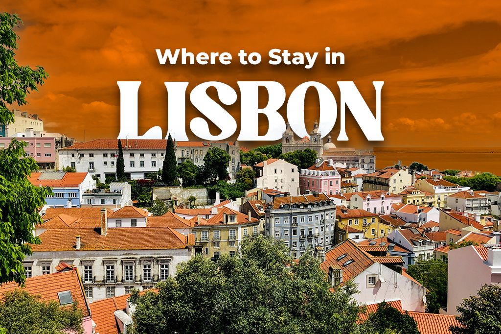 Where to Stay in Lisbon: Find The Best Area For You