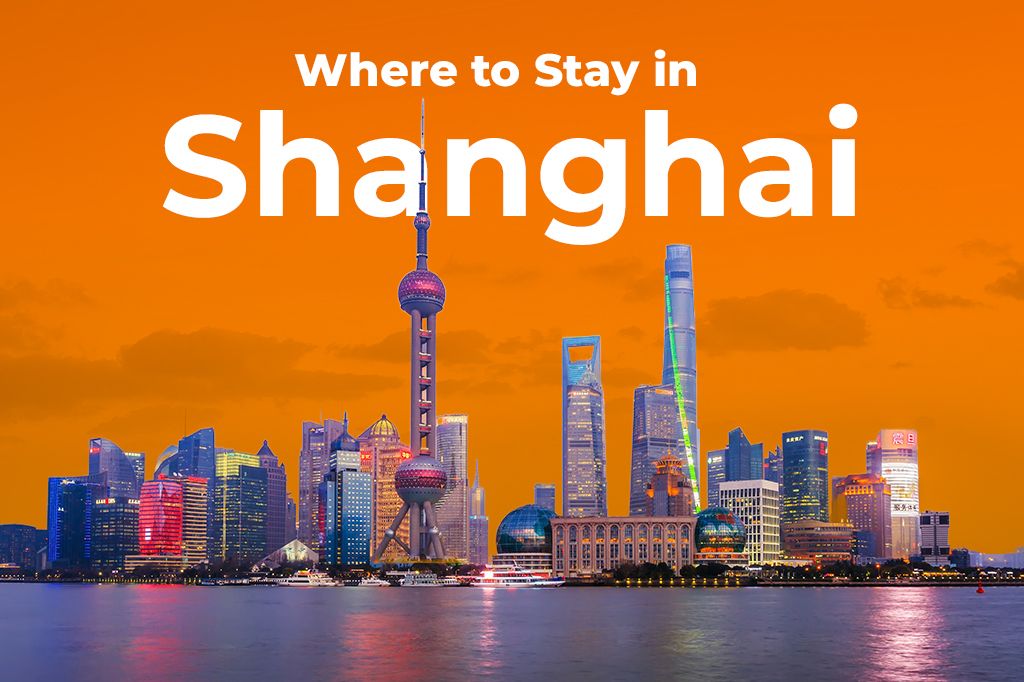Where to Stay in Shanghai: Best Areas and Hotels for Every Traveler