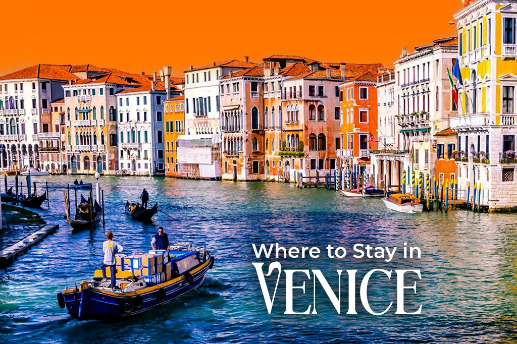 Where to Stay in Venice, Italy: The Ultimate Area Guide for Every Kind of Traveler