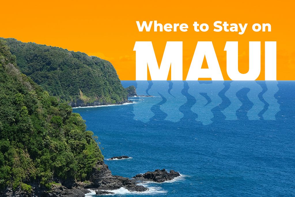 Where to Stay on Maui: Best Areas & Accommodations