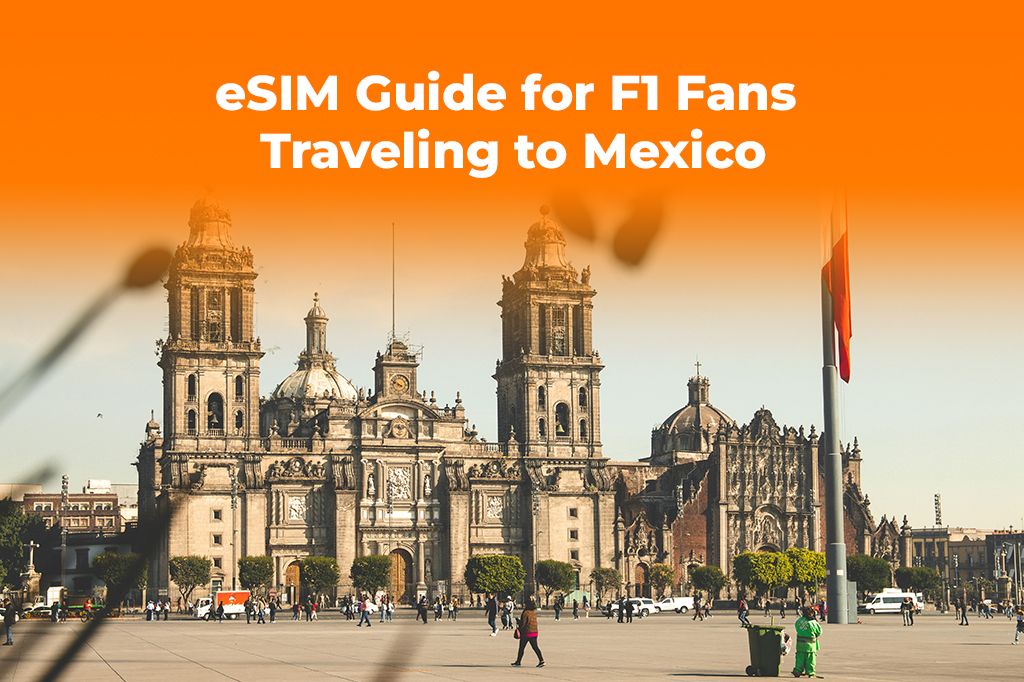 Mexico City GP: An eSIM Guide for F1 Fans Traveling to Mexico