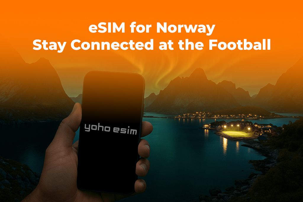 eSIM for Norway: Stay Connected at the Football with Yoho Mobile