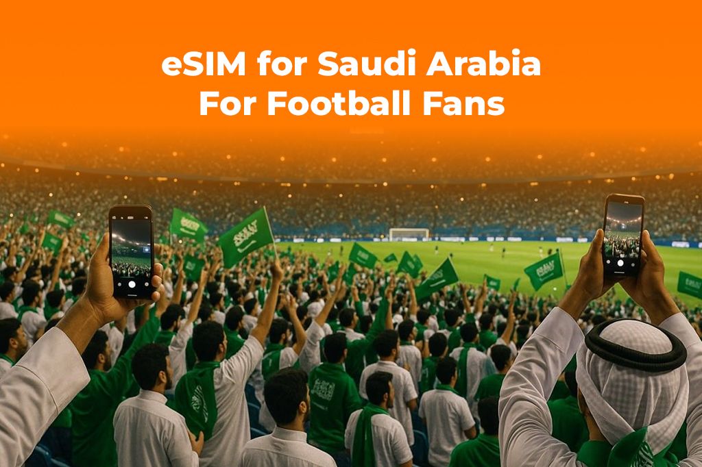 eSIM for Saudi Arabia: For Football Fans and Tourists