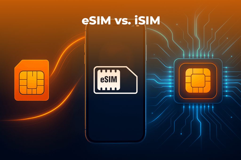eSIM vs. iSIM: What's the Future of Mobile Connectivity?