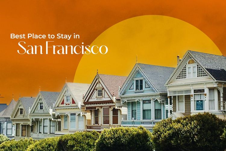 How To Choose the Best Place to Stay in San Francisco?