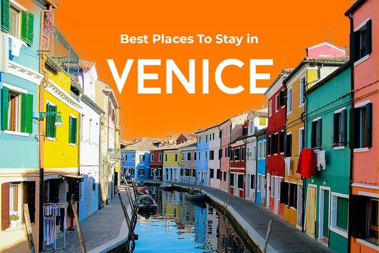 Must-Visit Places and Best Hotels To Stay Venice, Italy
