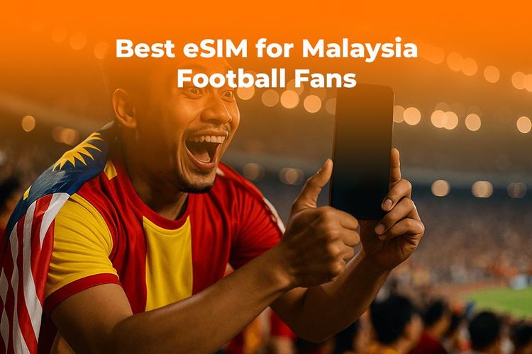 Best eSIM for Malaysia Football Fans | Liga Super 2025 Guide