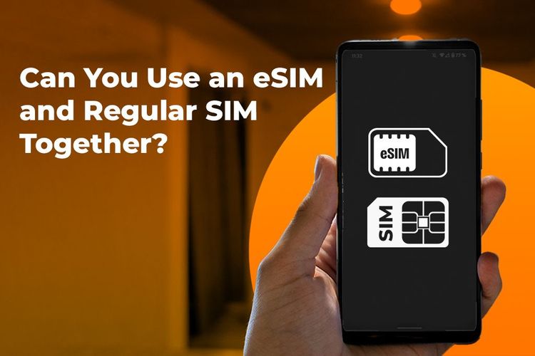 Can You Use an eSIM and Regular SIM Together? Find Out Here