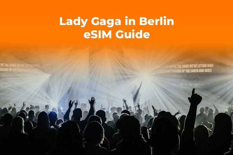 Lady Gaga in Berlin? Get a Germany eSIM for Your Concert Trip