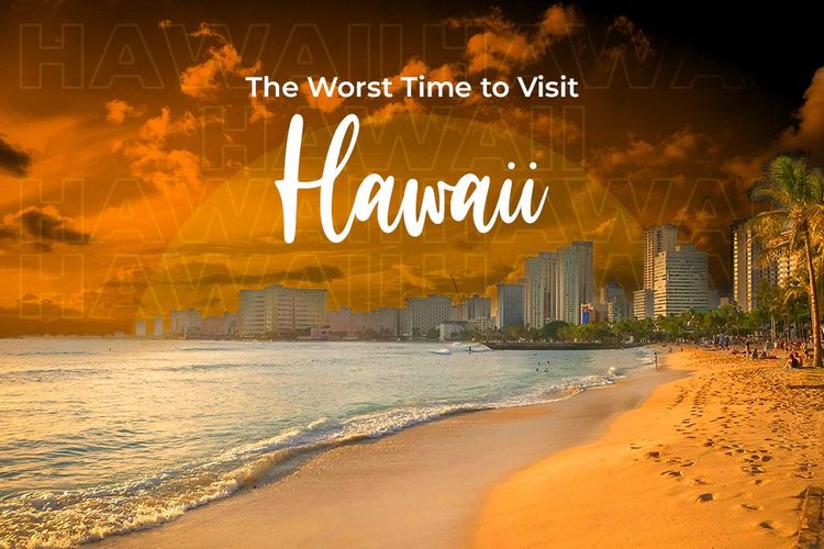 The Worst Time to Visit Hawaii: Why You Should Avoid It