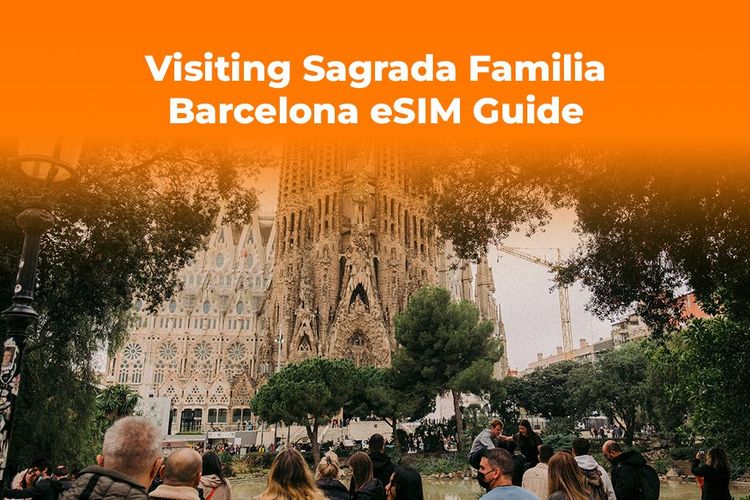 Visiting Sagrada Familia? Best eSIM for Your Barcelona Trip