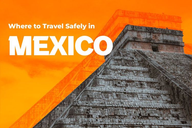 Where to Travel Safely in Mexico (2025 & Beyond)